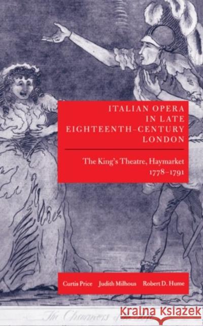 Italian Opera in Late Eighteenth-Century London: The King's Theatre, Haymarket 1778-1791 Price, Curtis 9780198161660