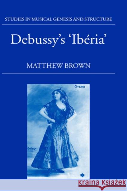 Debussy's Ibéria Brown, Matthew 9780198161998 Oxford University Press, USA