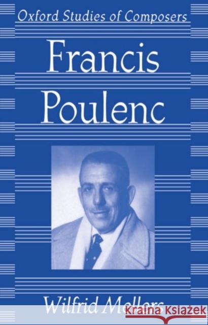 Francis Poulenc Wilfrid Mellers 9780198163381 Oxford University Press