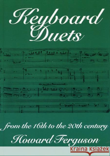 Keyboard Duets from the 16th to the 20th Century for One and Two Pianos: An Introduction Ferguson, Howard 9780198165484