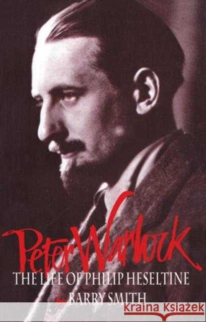 Peter Warlock: The Life of Philip Heseltine Smith, Barry 9780198166061