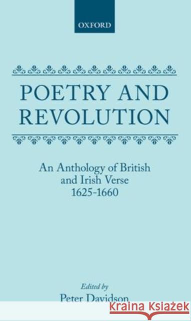 Poetry and Revolution: An Anthology of British and Irish Verse 1625-1660 Peter Davidson 9780198184416