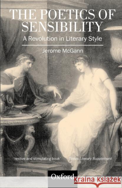 The Poetics of Sensibility: A Revolution in Literary Style McGann, Jerome 9780198184782 Oxford University Press, USA