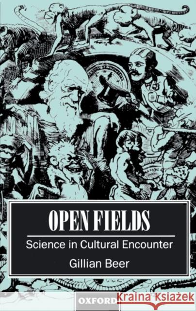 Open Fields: Science in Cultural Encounter Beer, Gillian 9780198186359 Oxford University Press
