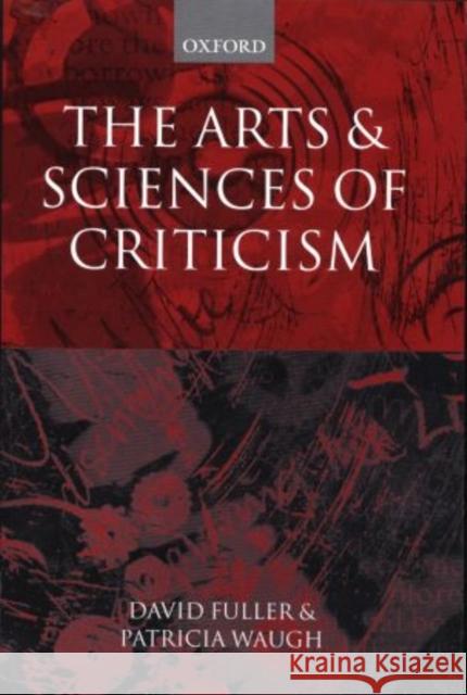 The Arts and Sciences of Criticism David Fuller Patricia Waugh 9780198186397 Oxford University Press, USA