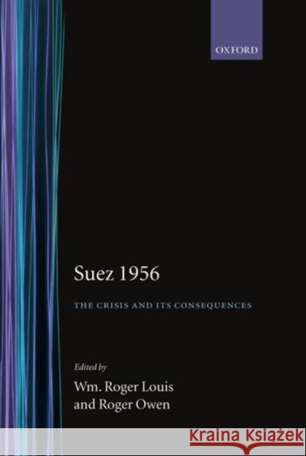 Suez 1956: The Crisis and Its Consequences Louis, William Roger 9780198201410