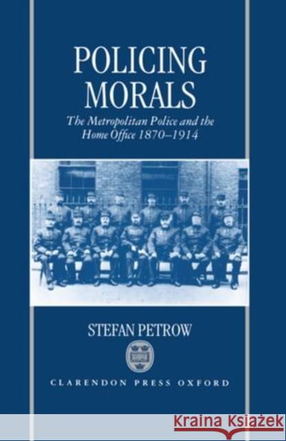 Policing Morals Petrow, Stefan 9780198201656