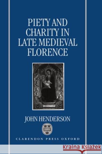 Piety and Charity in Late Medieval Florence Henderson, John 9780198202714