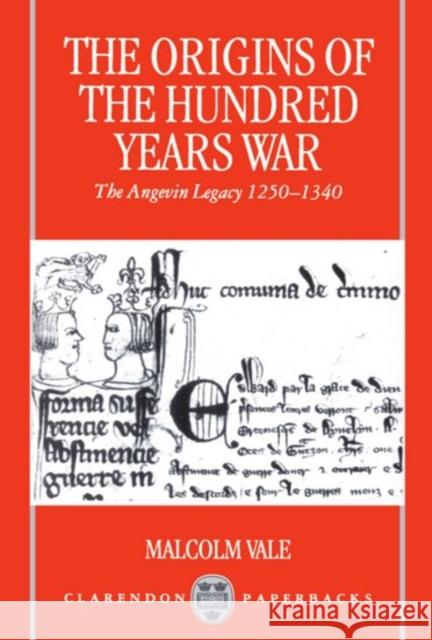 The Origins of the Hundred Years War: The Angevin Legacy 1250-1340 Vale, Malcolm 9780198206200
