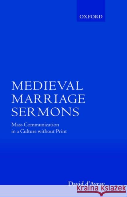 Medieval Marriage Sermons: Mass Communication in a Culture Without Print D'Avray, David 9780198208143 Oxford University Press