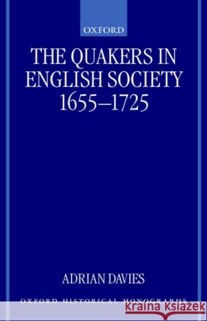 The Quakers in English Society, 1655-1725 T. A. Davies Adrian Davies 9780198208204 Oxford University Press, USA