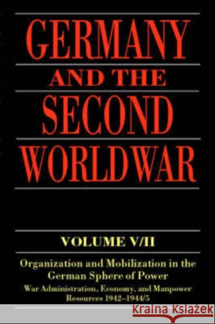 Germany and the Second World War: V/II: Organization and Mobilization in the German Sphere of Power: Wartime Administration, Economy, and Manpower Res Kroener, Bernhard R. 9780198208730 Oxford University Press, USA