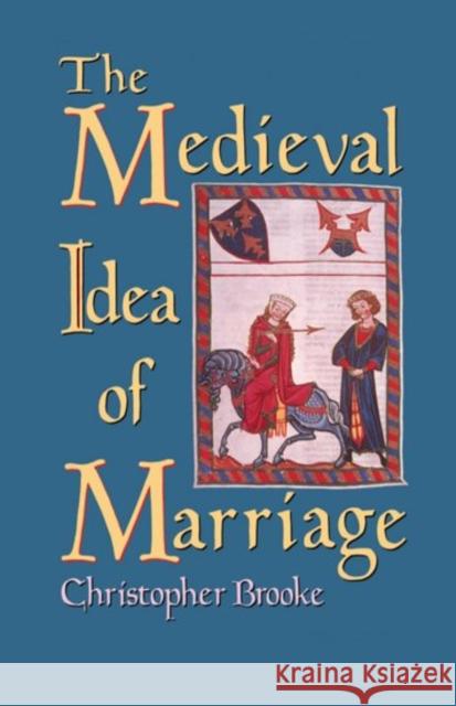 The Medieval Idea of Marriage Christopher N. L. Brooke 9780198217770 Oxford University Press