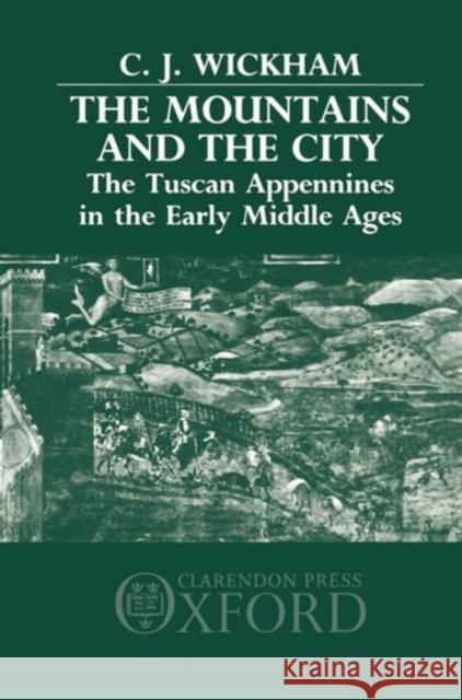 The Mountains and the City: The Tuscan Appennines in the Early Middle Ages Wickham, Chris 9780198219668