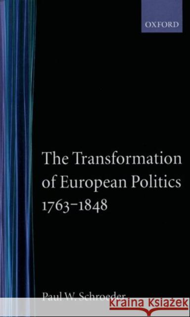 The Transformation of European Politics 1763-1848  Schroeder 9780198221197