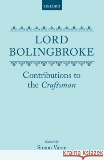 Contributions to the `Craftsman' H. St John Lord Bolingbroke Simon Varey 9780198223863