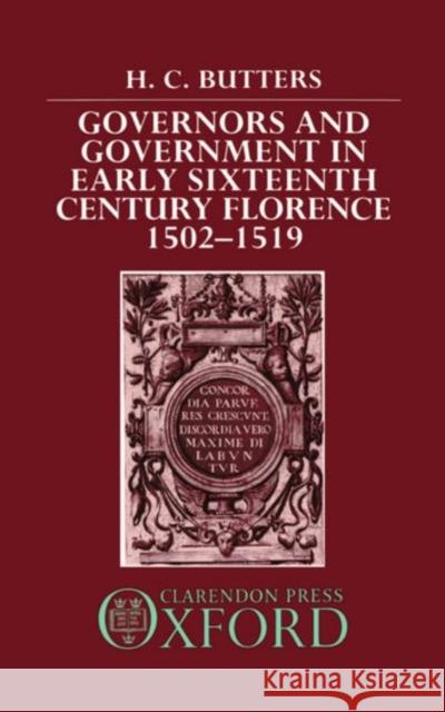Governors and Government in Early Sixteenth-Century Florence 1502-1519 Butters, H. C. 9780198225935 Oxford University Press