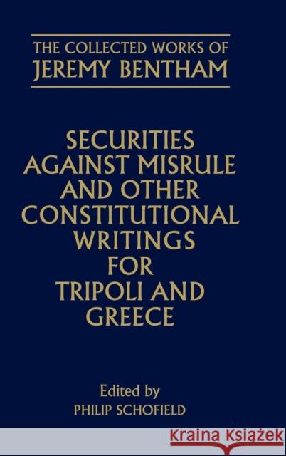 Securities Against Misrule and Other Constitutional Writings for Tripoli and Greece Bentham, Jeremy 9780198227250 Oxford University Press, USA
