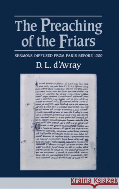 The Preaching of the Friars: Sermons Diffused from Paris Before 1300 D'Avray, D. L. 9780198227724 Oxford University Press, USA