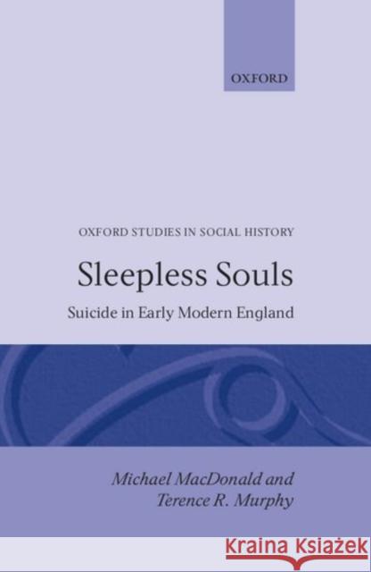 Sleepless Souls - Suicide in Early Modern England MacDonald, Michael 9780198229193 Oxford University Press