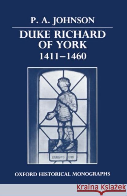 Duke Richard of York 1411-1460 P. A. Johnson 9780198229469 Oxford University Press, USA