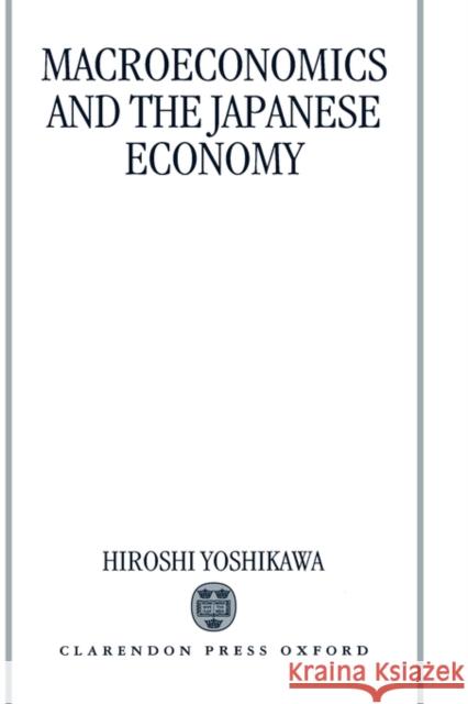 Macroeconomics and the Japanese Economy Hiroshi Yoshikawa 9780198233268