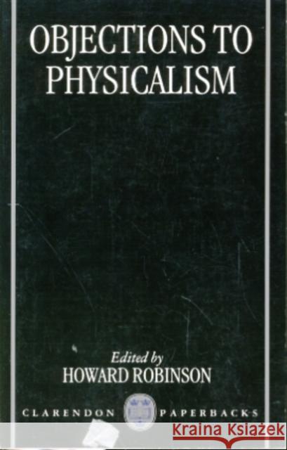 Objections to Physicalism Howard Robinson 9780198236771 Oxford University Press