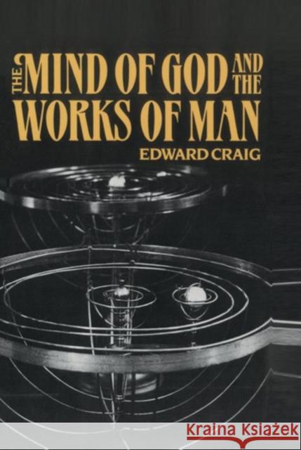 The Mind of God and the Works of Man Edward Craig 9780198236825 Oxford University Press