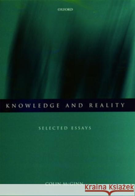 Knowledge and Reality: Selected Essays McGinn, Colin 9780198238232 OXFORD UNIVERSITY PRESS