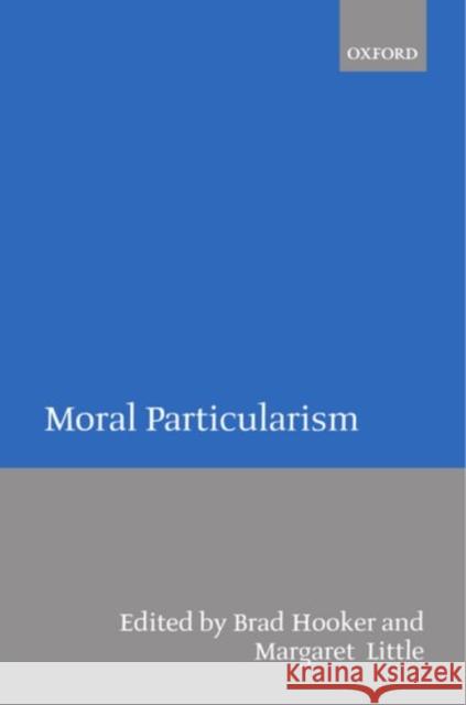 Moral Particularism Brad Hooker Margaret Little 9780198238836 Oxford University Press