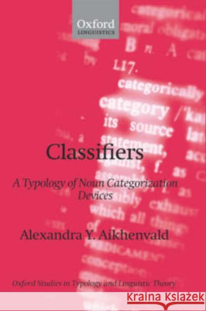 Classifiers: A Typology of Noun Categorization Devices Aikhenvald, Alexandra Y. 9780198238867 Oxford University Press, USA