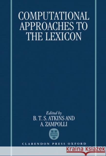 Computational Approaches to the Lexicon B. T. Atkins Antonio Zampolli A. Zampolli 9780198239796 Oxford University Press, USA