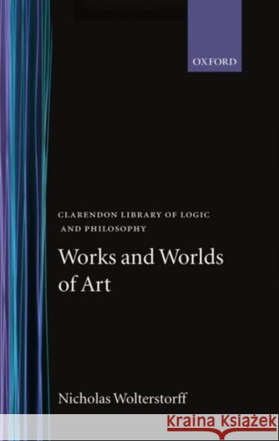 Works and Worlds of Art Nicholas Wolterstorff 9780198244196 Oxford University Press, USA