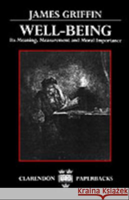 Well-Being: Its Meaning, Measurement, and Moral Importance Griffin, James 9780198248439
