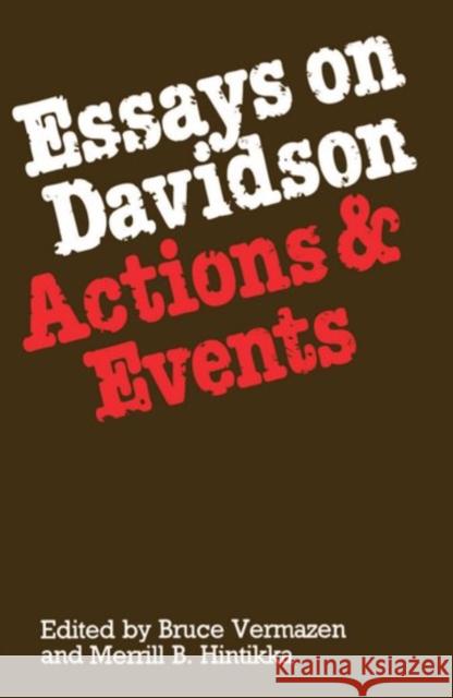 Essays on Davidson: Actions and Events Bruce Vermazen Merrill B. Hintikka Vermazen 9780198249634 Clarendon Press