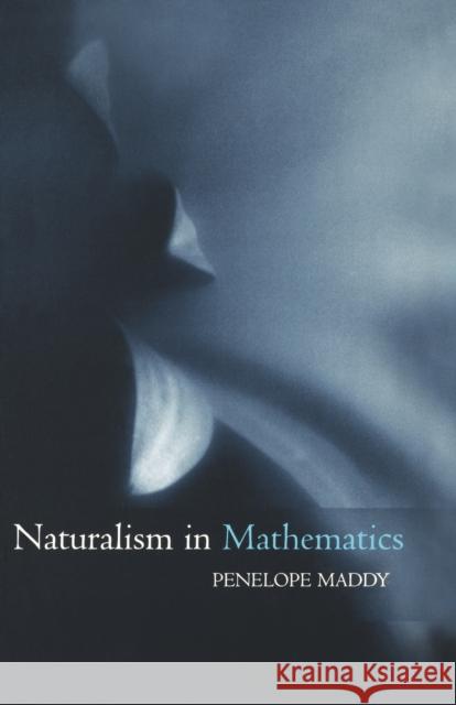Naturalism in Mathematics Penelope Maddy 9780198250753 Oxford University Press