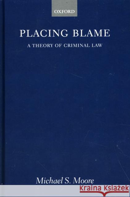 Placing Blame: A General Theory of the Criminal Law Moore, Michael 9780198254171