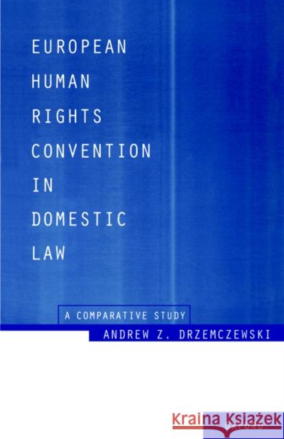 European Human Rights Convention in Domestic Law: A Comparative Study Drzemczewski, Andrew Z. 9780198255253 Oxford University Press