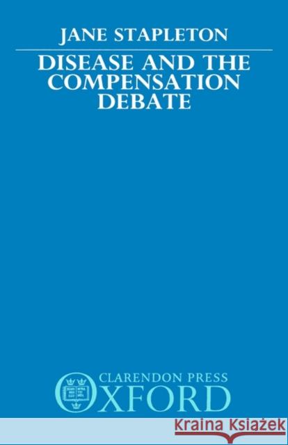 Disease and the Compensation Debate Jane Stapleton John Stapleton Stapleton 9780198255529 Oxford University Press, USA