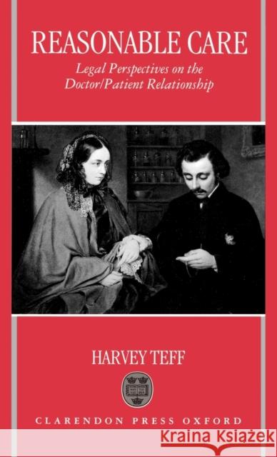 Reasonable Care: Legal Perspectives on the Doctor-Patient Relationship Teff, Harvey 9780198255789 Oxford University Press