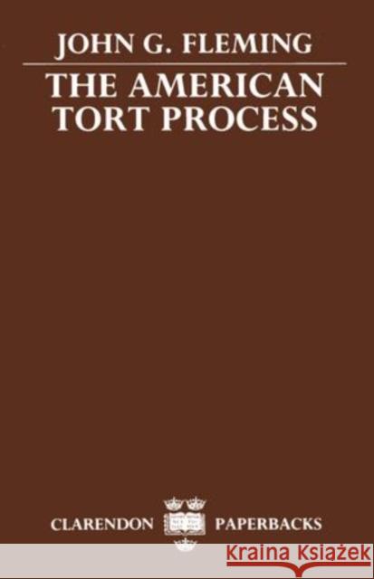 The American Tort Process John G. Fleming 9780198256809 Clarendon Press