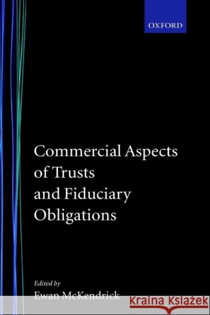 Commercial Aspects of Trusts and Fiduciary Obligations Ewan McKendrick Ewan McKendrick The Norton Rose Group 9780198257653 Oxford University Press, USA