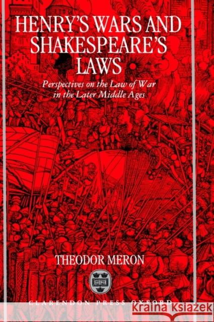 Henry's Wars and Shakespear's Laws Meron, Theodor 9780198258117 Oxford University Press