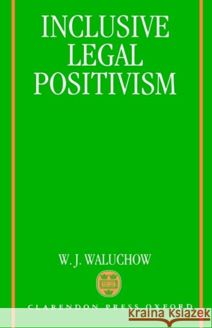 Inclusive Legal Positivism Wilfrid J. Waluchow 9780198258124 Oxford University Press