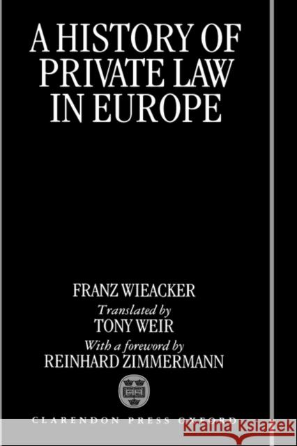 A History of Private Law in Europe: With Particular Reference to Germany Wieacker, Franz 9780198258612 Oxford University Press