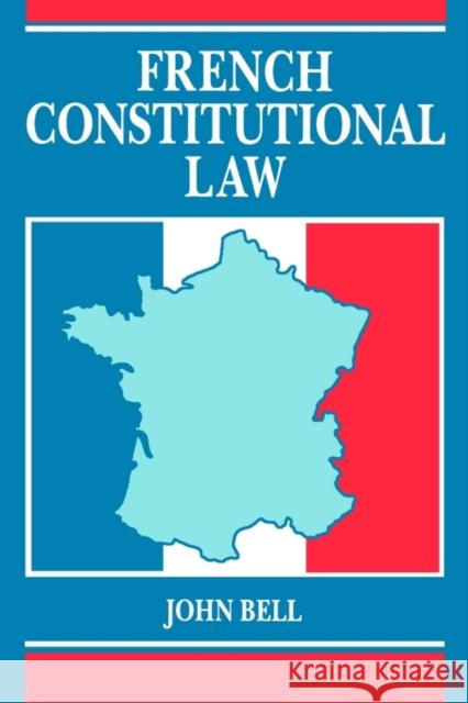 French Constitutional Law John S. Bell John Bell 9780198259480 Oxford University Press, USA