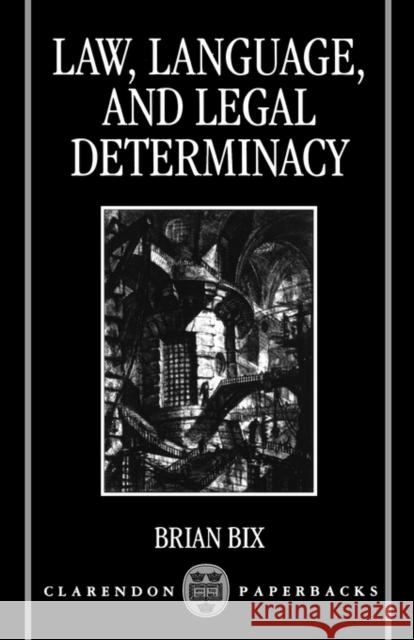 Law, Language and Legal Determinacy Bix, Brian 9780198260509 Oxford University Press