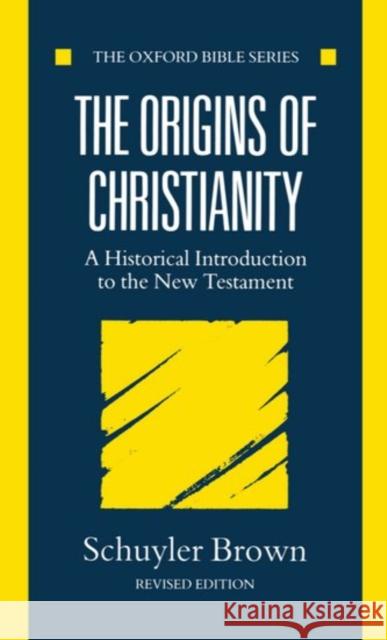 The Origins of Christianity: A Historical Introduction to the New Testament Brown, Schuyler 9780198262077 Oxford University Press