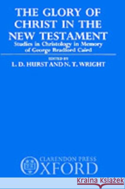 The Glory of Christ in the New Testament: Studies in Christology in Memory of George Bradford Caird Hurst, L. D. 9780198263265 Oxford University Press