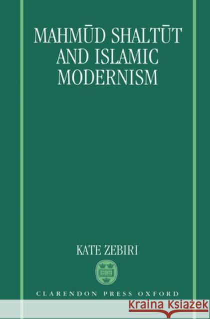 Mahmūd Shaltūt and Islamic Modernism Zebiri, Kate 9780198263302 Oxford University Press, USA